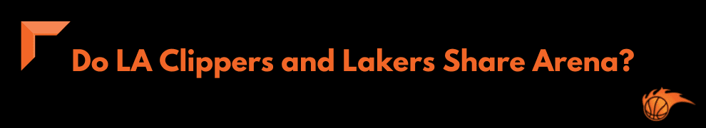 Do LA Clippers and Lakers Share Arena