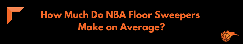 How Much Do NBA Floor Sweepers Make on Average