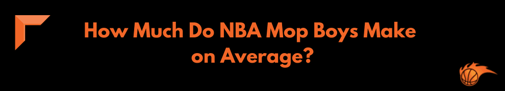 How Much Do NBA Mop Boys Make on Average