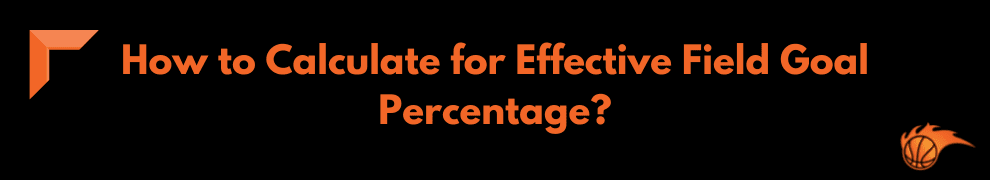 How to Calculate for Effective Field Goal Percentage