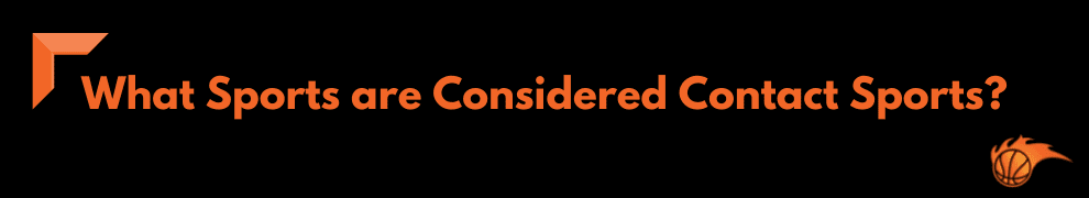 What Sports are Considered Contact Sports