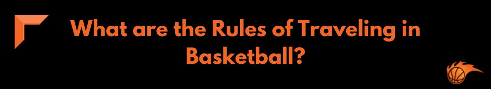 What are the Rules of Traveling in Basketball