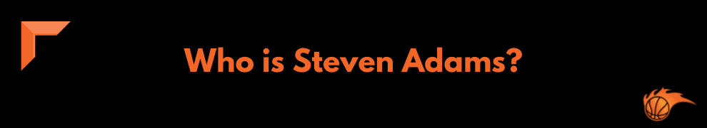 Who is Steven Adams