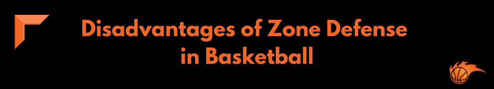 Disadvantages of Zone Defense in Basketball