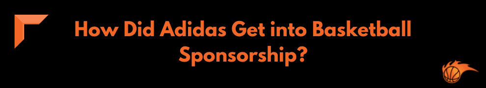 How Did Adidas Get into Basketball Sponsorship