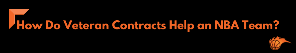 How Do Veteran Contracts Help an NBA Team