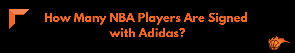 How Many NBA Players Are Signed with Adidas