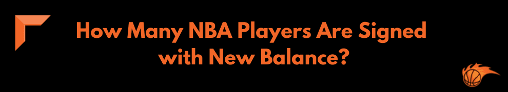 How Many NBA Players Are Signed with New Balance
