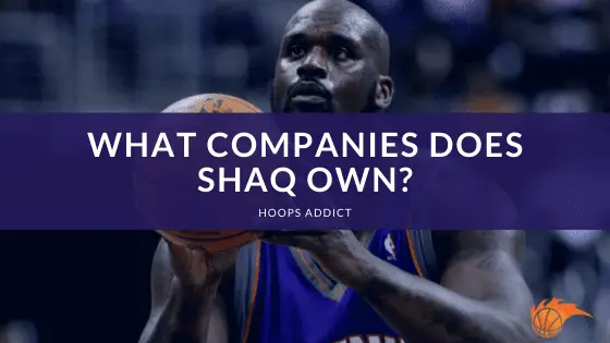 What Companies Does Shaq Own