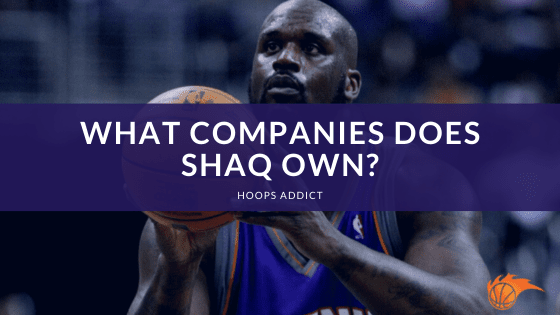 What Companies Does Shaq Own?