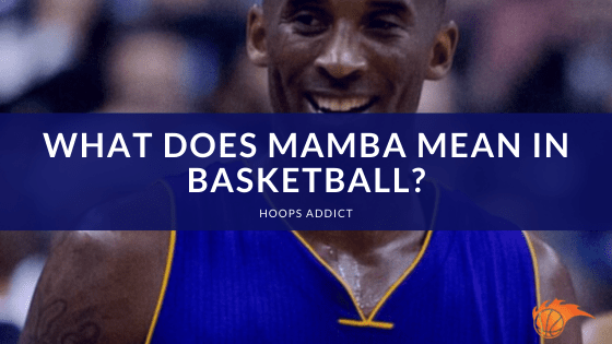 What Does Mamba Mean in Basketball