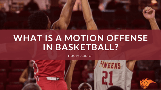 What is a Motion Offense in Basketball