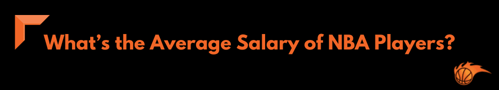 What’s the Average Salary of NBA Players
