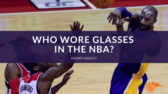 Who Wore Glasses in the NBA