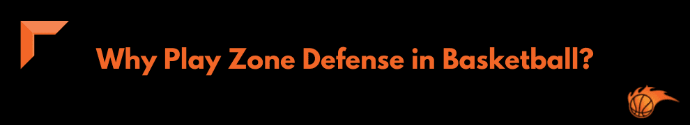 Why Play Zone Defense in Basketball