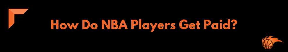 How Do NBA Players Get Paid