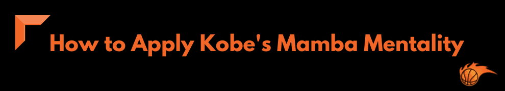 How to Apply Kobe's Mamba Mentality 