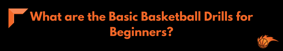 What are the Basic Basketball Drills for Beginners
