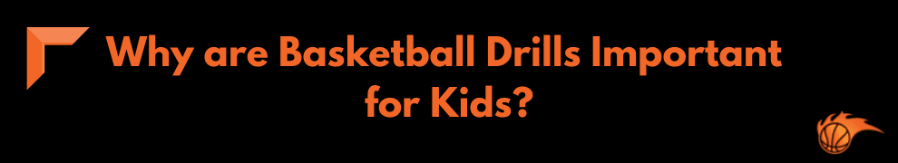 Why are Basketball Drills Important for Kids