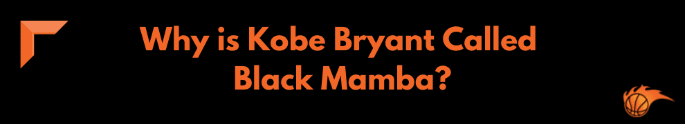 Why is Kobe Bryant Called Black Mamba_