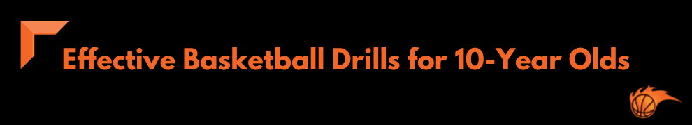 Effective Basketball Drills for 10-Year Olds