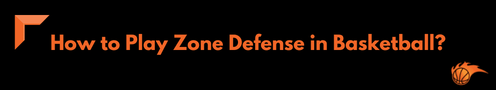 How to Play Zone Defense in Basketball_