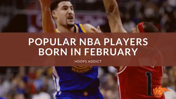 Popular NBA Players Born in February