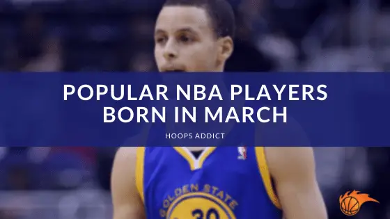 Popular NBA Players Born in March
