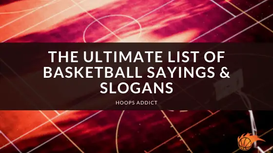 The Ultimate List of Basketball Sayings & Slogans | Hoops Addict