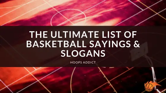 The Ultimate List of Basketball Sayings & Slogans | Hoops Addict The Ultimate List of Basketball Sayings & Slogans | Hoops Addict