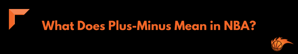 What Does Plus-Minus Mean in NBA