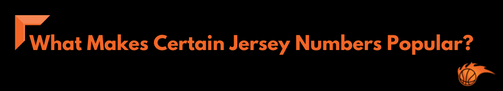 What Makes Certain Jersey Numbers Popular