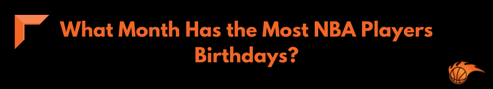 What Month Has the Most NBA Players Birthdays