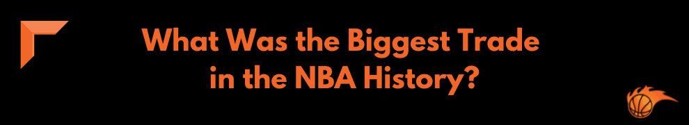 What Was the Biggest Trade in the NBA History