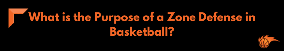 What is the Purpose of a Zone Defense in Basketball_