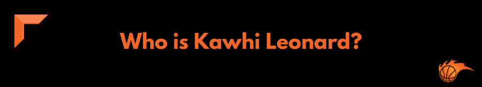 Who is Kawhi Leonard