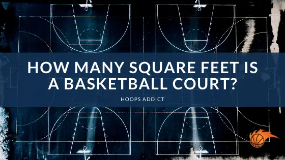 How Many Square Feet Is A Basketball Court ?