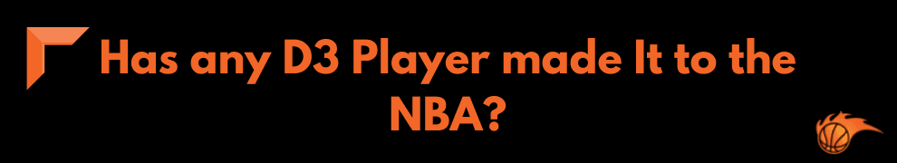Has any D3 Player made It to the NBA_