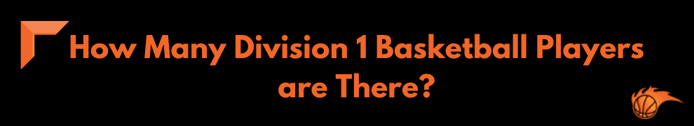 How Many Division 1 Basketball Players are There_