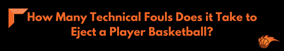 How Many Technical Fouls Does it Take to Eject a Player Basketball_