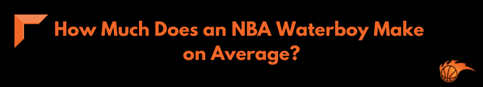 How Much Does an NBA Waterboy Make on Average_