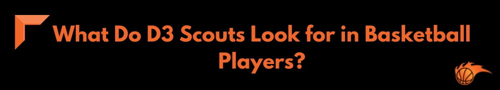 What Do D3 Scouts Look for in Basketball Players_