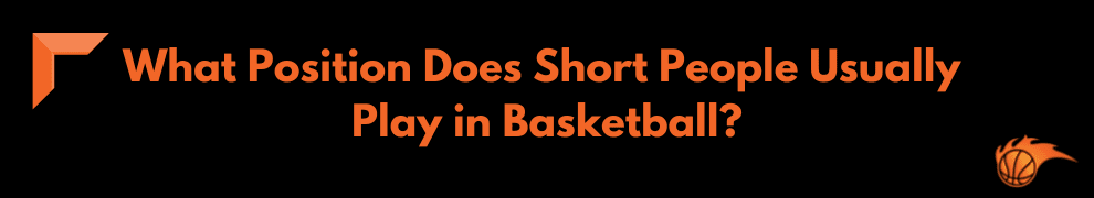 What Position Does Short People Usually Play in Basketball_