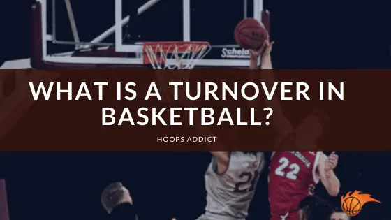 Hoops Addict Home Of All Things Basketball what-is-a-turnover-in-basketball-comprehensive-guide