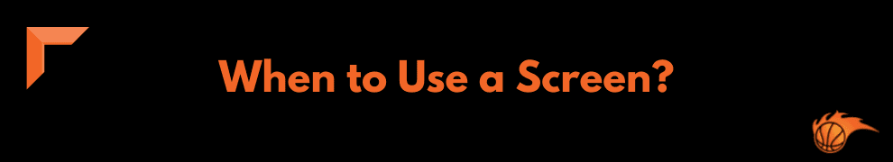 When to Use a Screen_