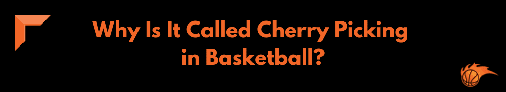 Why Is It Called Cherry Picking in Basketball_