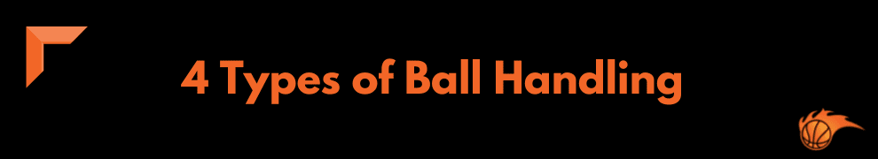 4 Types of Ball Handling
