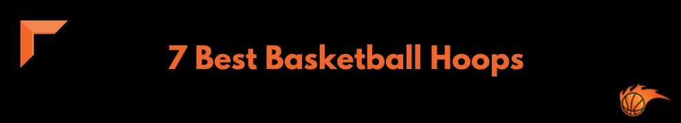 7 Best Basketball Hoops