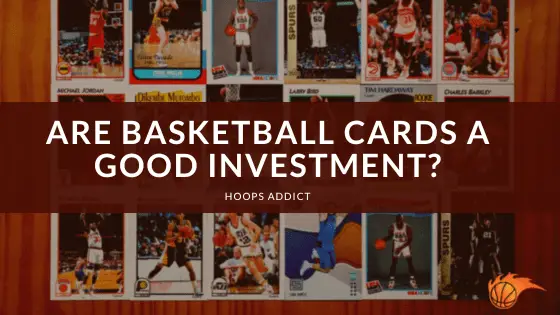 Are Basketball Cards a Good Investment