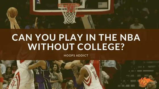 Can You Play in the NBA Without College